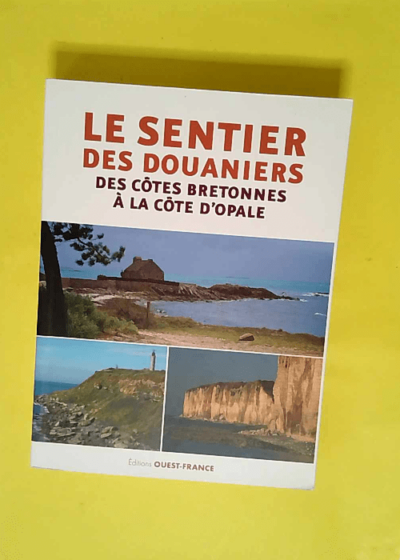 Le Sentier des douaniers - Des côtes bretonnes à la côte d Opale  - Philippe Bertin