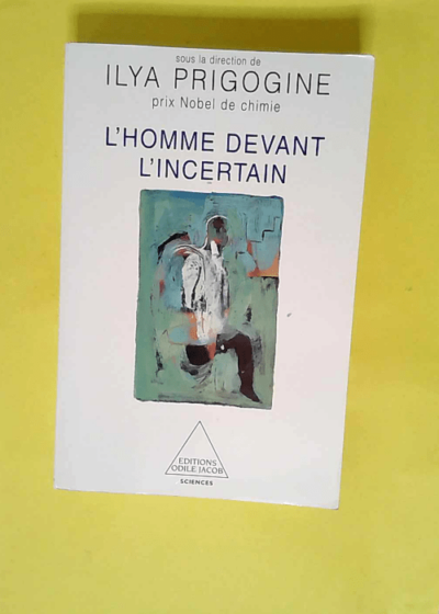 L Homme devant L Incertain  - Ilya Prigogine