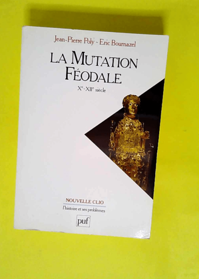 La Mutation Feodale - Xème Xiième Siècle  - Jean-Pierre Poly