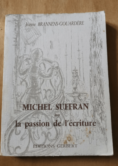 Michel Suffran Ou La Passion De L'écriture - Brannens-Gouardere Jeanne