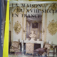 La maison du XVIIIe siècle en France –...