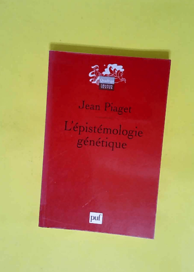 L épistémologie génétique  - Jean Piaget