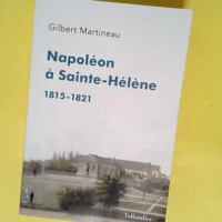 Napoléon à Sainte-Hélène: 1815-1821  &#82...