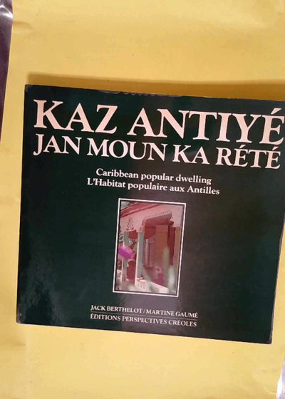 Kaz Antiyé - Jan moun ka rété  - Jack Berthelot