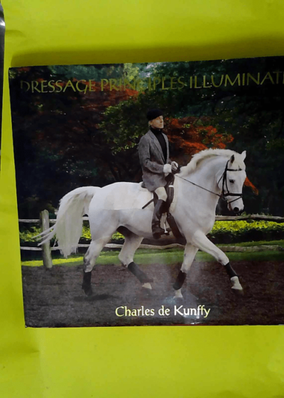 Dressage Principles Illuminated  - Charles De Kunffy