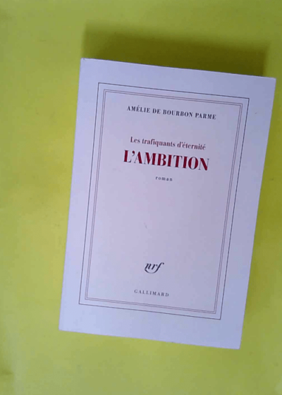 Les Trafiquants D éternité Tome 1 - L ambition  - Amélie de Bourbon Parme