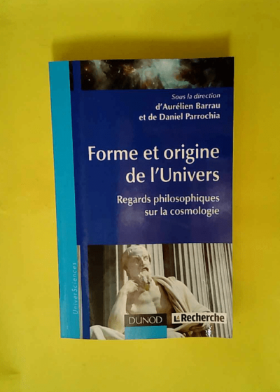 Forme et origine de l Univers - Regards philosophiques sur la cosmologie  -