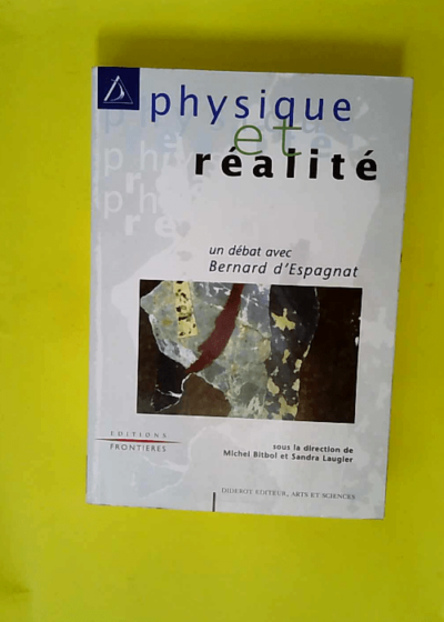 Physique et réalité - Un débat avec Bernard d Espagnat  - Laugier