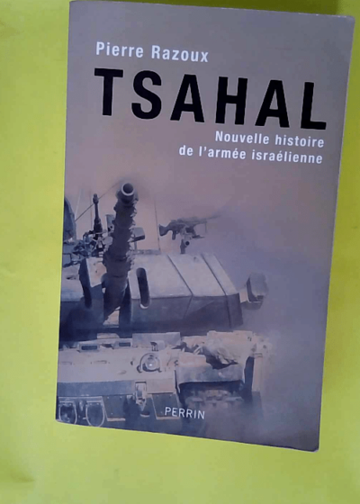 Tsahal - Nouvelle histoire de l armée israélienne  - Pierre Razoux