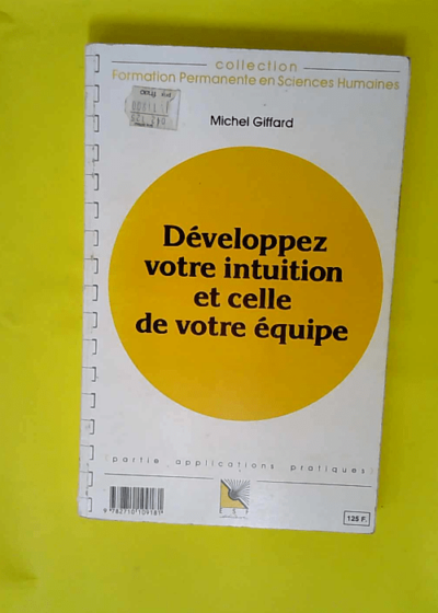 Developpez Votre Intuition Et Celle De Votre Equipe. Connaissance Du Probleme Applications Pratiques  - Michel Giffard