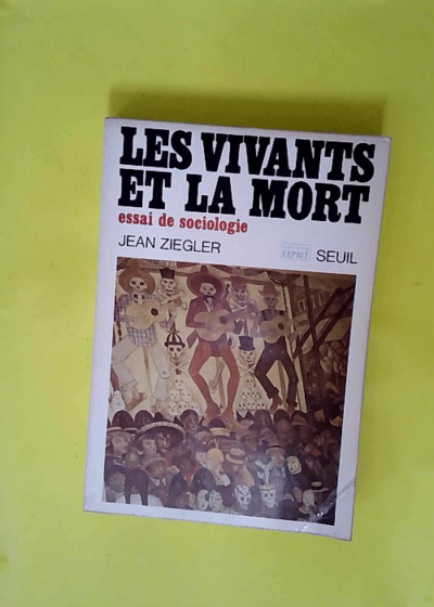 Les vivants et la mort essai de sociologie - Jean Ziegler