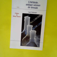 L alchimie antique science de demain  –...