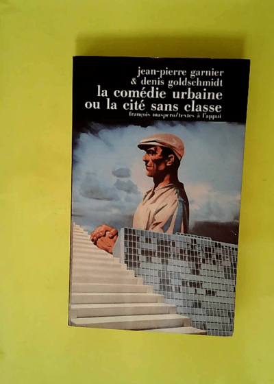 La comedie urbaine ou la societe sans classes  - Garnier J.-P.