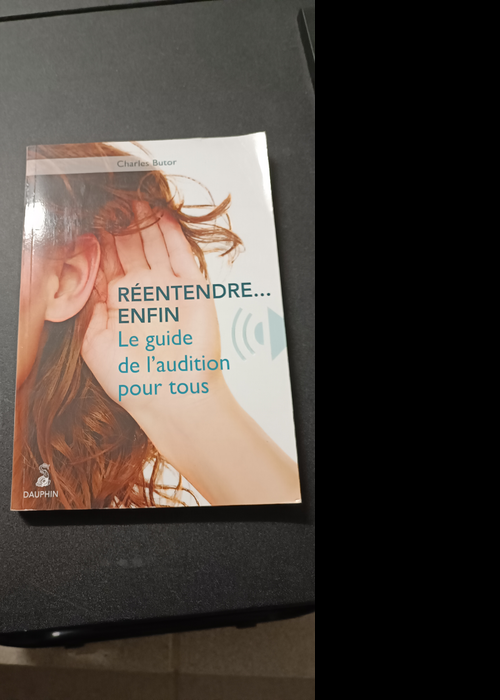 Réentendre – Enfin – Le Guide De L’audition Pour Tous – Butor Charles