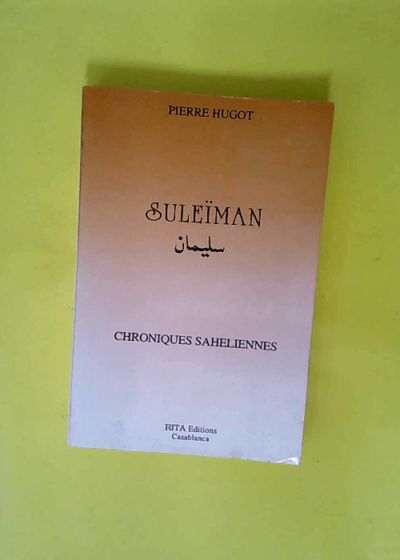 Suleïman . Chroniques Sahéliennes  - Hugot Pierre