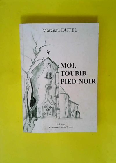 Moi toubib pied-noir - Marceau Dutel