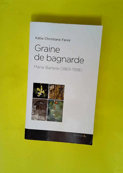 Graine de bagnarde  - Katia-Christiane Ferré