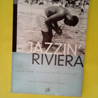 Jazzin Riviera – 70 ans de jazz sur la côte d Azur  – Arkilovitch Duclos