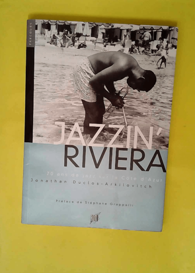 Jazzin Riviera - 70 ans de jazz sur la côte d Azur  - Arkilovitch Duclos