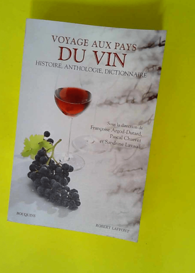 Voyage aux pays du vin - Histoire anthologie dictionnaire  - Sandrine Lavaud