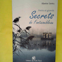 Petits et grands secrets de Fontainebleau  &#...