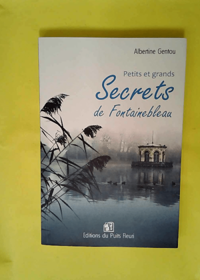 Petits et grands secrets de Fontainebleau  - Albertine Gentou