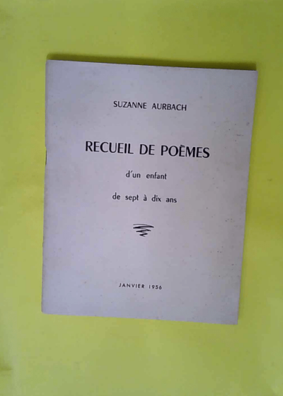 Recueil de poèmes d un enfant de sept à dix ans.  - AURBACH (Suzanne).