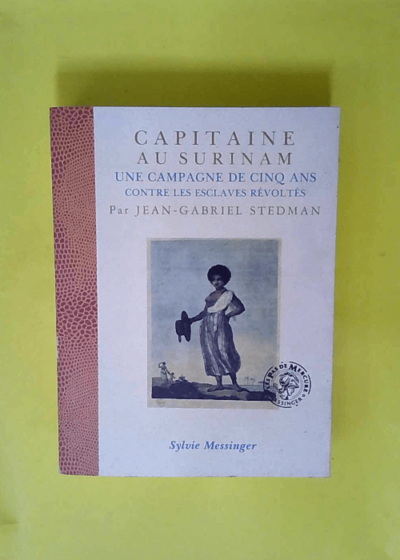 Capitaine au Surinam - Une campagne de cinq ans contre les esclaves révoltés  - John Stedman