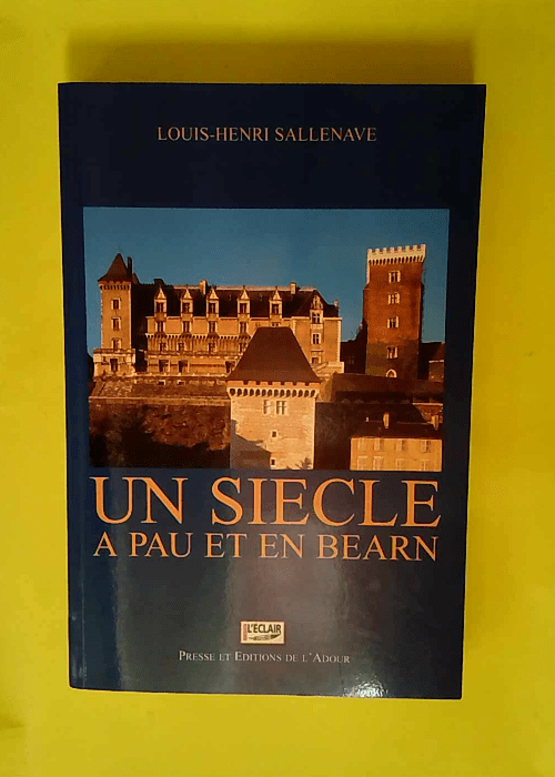 Un siecle a pau et en bearn 1900-1999  &#8211...