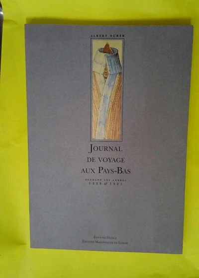 Journal de voyage aux Pays-Bas - Pendant les années 1520 et 1521  - Albrecht Dürer