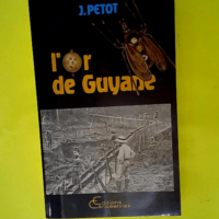 L’or de Guyanne – Son histoire ses ho...