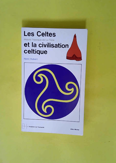 Les Celtes depuis l époque de La Tène et la civilisation celtique  - Henri Hubert