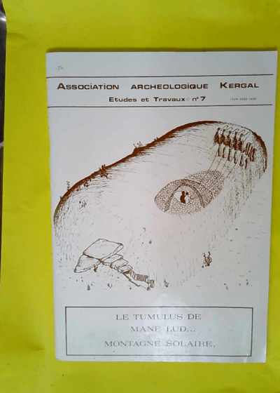 Association archéologique Kergal Etudes et travaux n° 7 - Le Tumulus de Mane Lud... montagne solaire  -