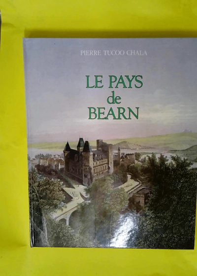 Le Pays de Béarn. Promenades historiques.  - Pierre Tucoo-Chala