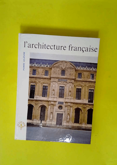 L architecture française  - Pierre Lelièvre