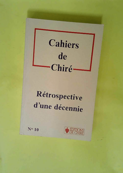 Cahiers de chiré n° 10 - rétrospective d une decénnie  -