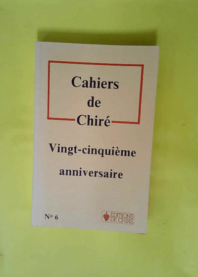 Cahiers De Chire N° 6. Vingt-Cinquieme Anniversaire  -