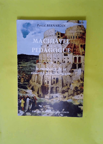 Machiavel pédagogue ou Le Ministère de la réforme psychologique  - Pascal Bernardin