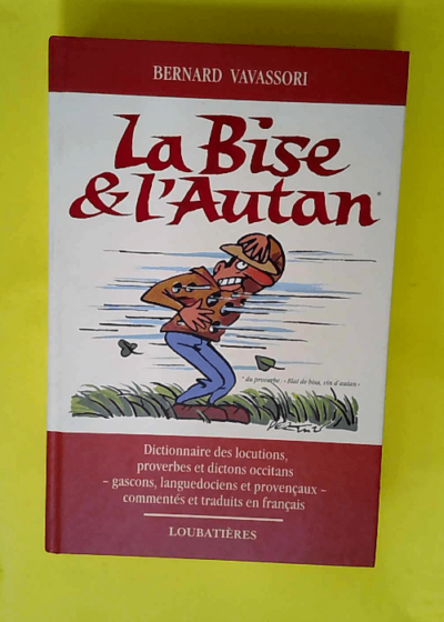 La Bise et l Autan - Locutions proverbes et dictons occitans gascons languedociens et provençaux  - Bernard Vavassori