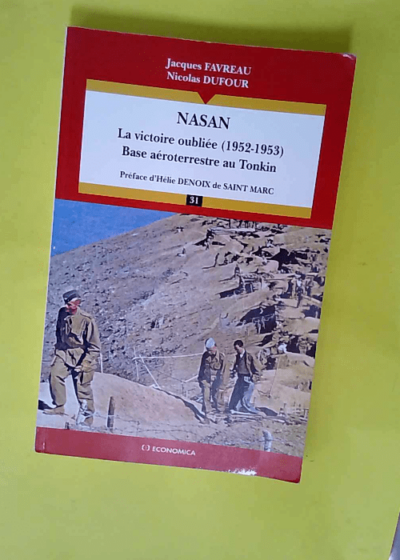 Nasan : la victoire oubliée (1952-1953) Base aéroterrestre au Tonkin  - Jacques Favreau