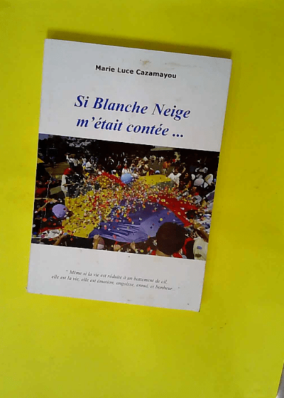 Si Blanche Neige m était contée - Cazamayou Marie-Luce