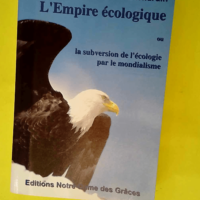 L Empire écologique ou La Subversion de l é...