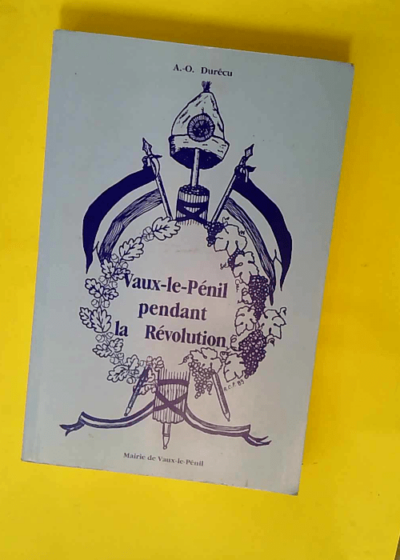 Vaux-le-Penil Pendant la Revolution  - Aurèle-Octave Durécu