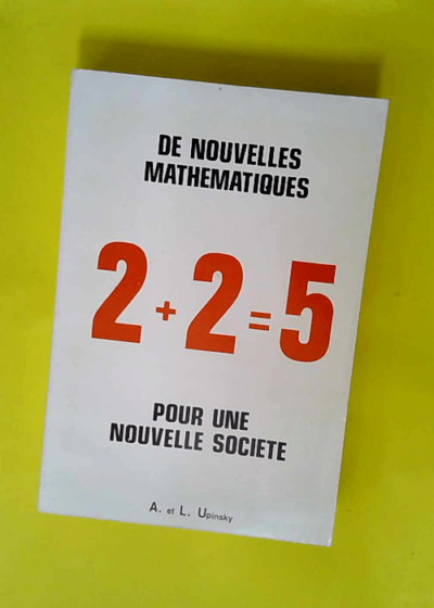 2+2=5 - De nouvelles mathématiques pour une nouvelle société  - Arnaud-Aaron Upinsky