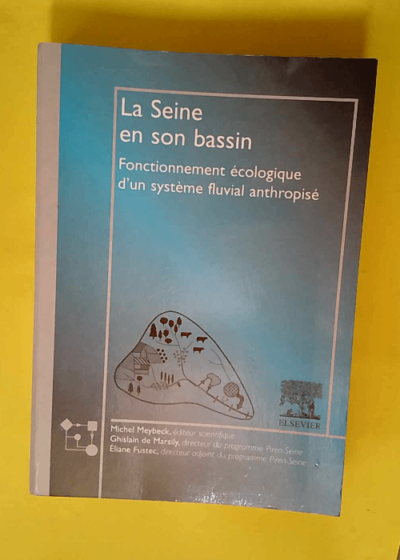 La Seine et son bassin. Fonctionnement écologique d un système fluvial anthropisé  - Michel Meybeck