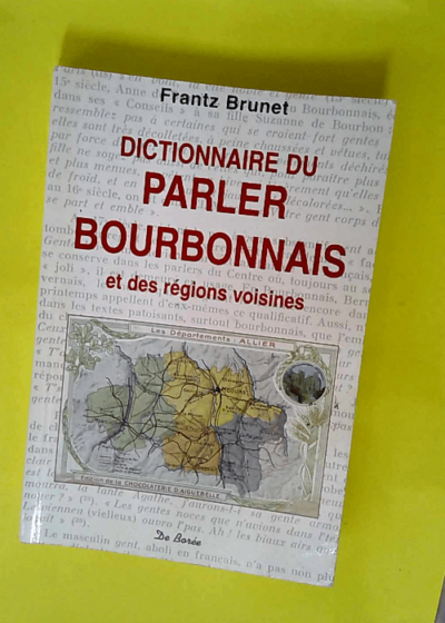 Dictionnaire Du Parler Bourbonnais Et Des Regions Voisines  - Frantz Brunet