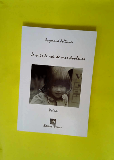 Je Suis le Roi de Mes Douleurs  - Raymond JOLLINIER