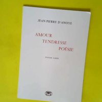 Amour Tendresse Poésie  – D ANOYE Jean...