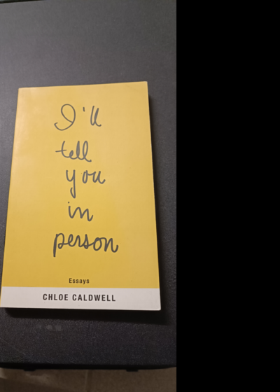 I'll Tell You In Person - Chloe Caldwell