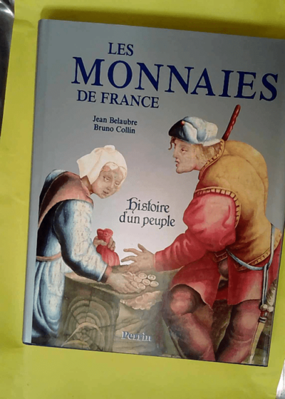 Les Monnaies De France. Histoire D Un Peuple  - Jean Belaubre